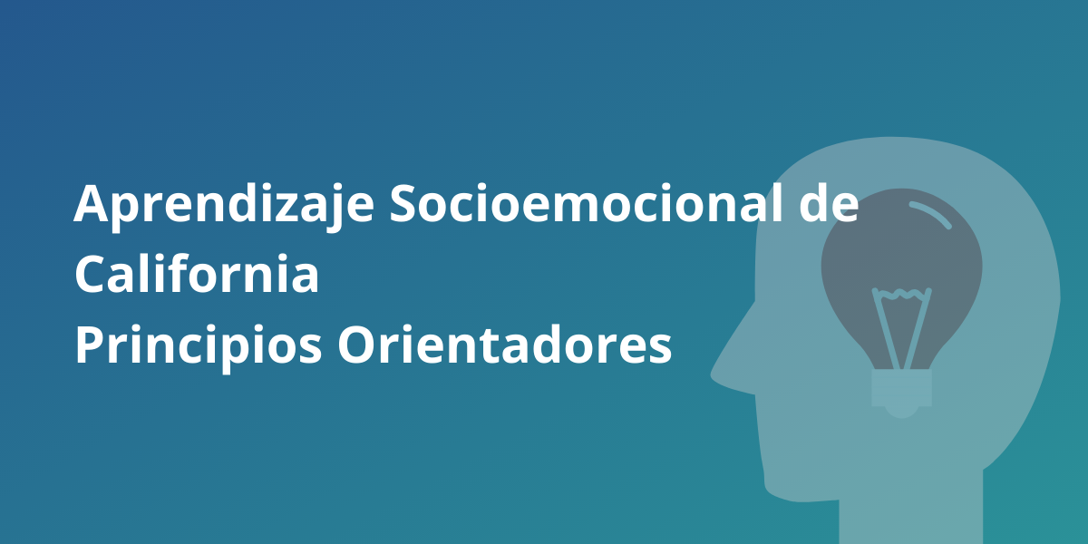 Aprendizaje Socioemocional de California Principios Orientadores