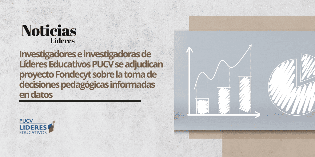 Investigadores e investigadoras de Líderes Educativos PUCV se adjudican proyecto Fondecyt sobre la toma de decisiones pedagógicas informada en datos