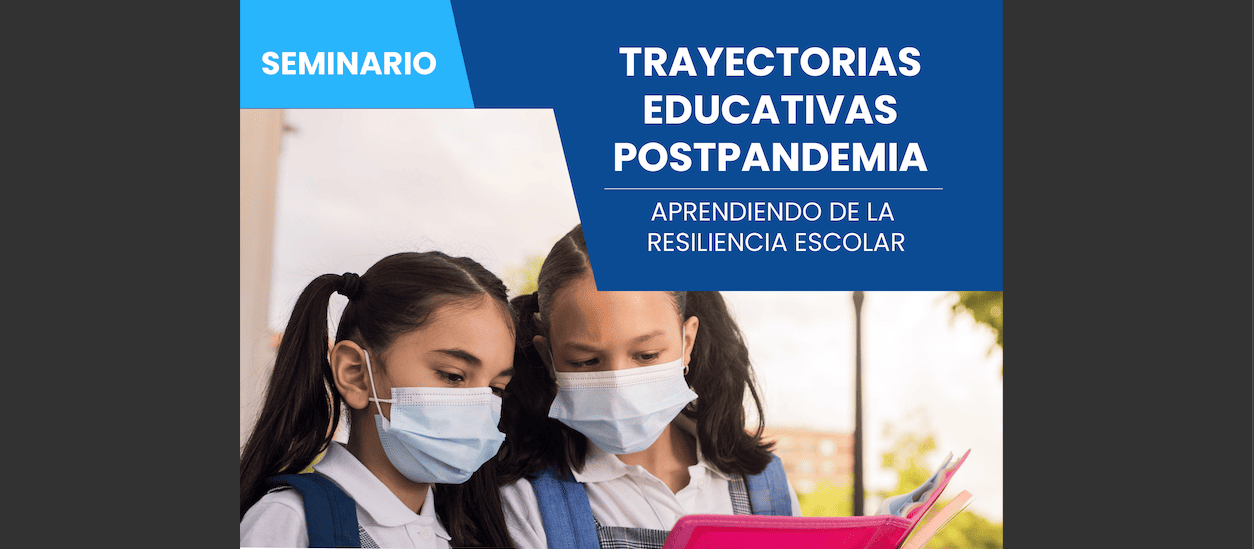Evento Recomendado: Seminario Trayectorias educativas postpandemia: Aprendiendo de la resiliencia escolar